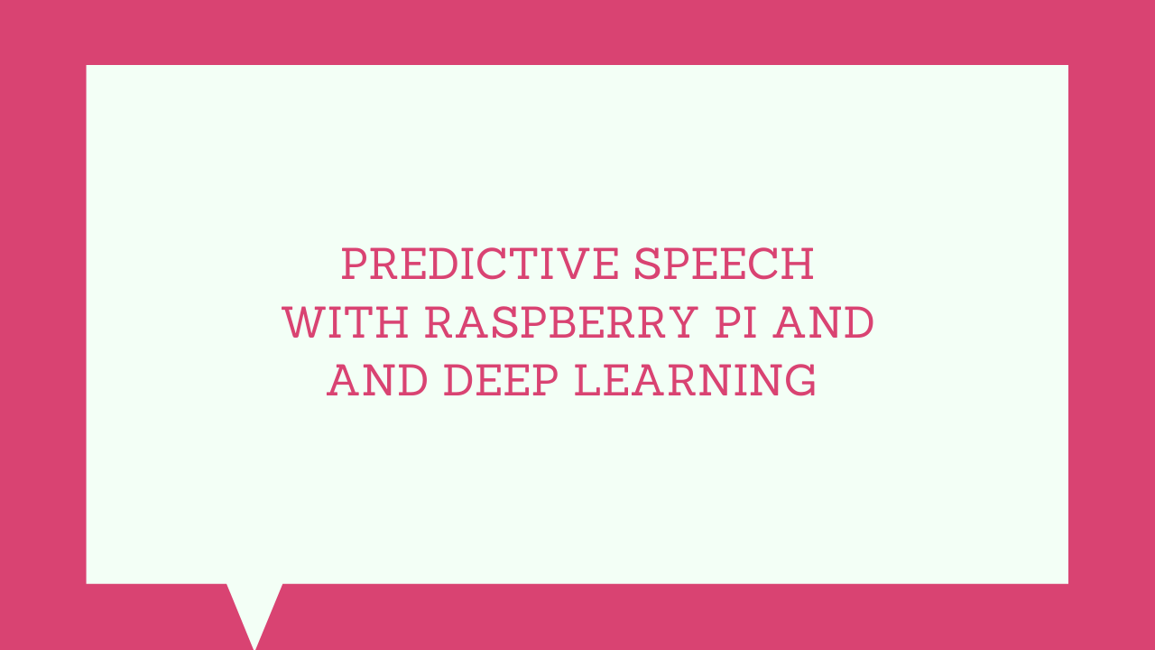 Predictive Speech with Raspberry Pi and Deep Learning IoTEDU