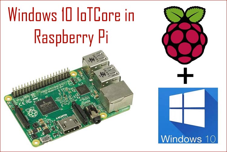How to install Windows 10 IoT Core on Raspberry Pi