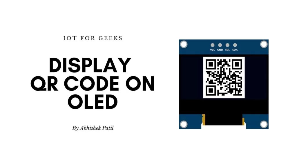 Display QR code on OLED using Arduino or ESP8266 IoT for Geeks