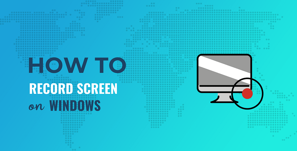 How to Record Screen on Windows: 2 Easy Methods for 2022