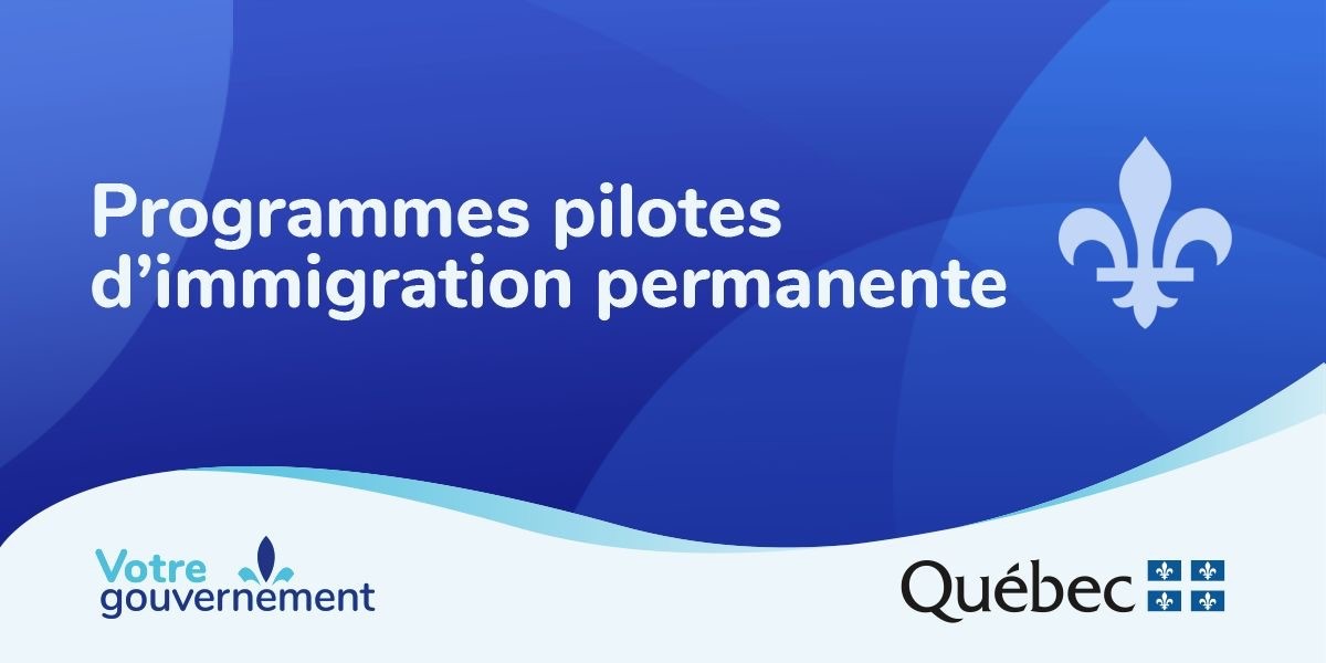 Nouveaux programmes pilotes d'immigration permanente au Québec I.P