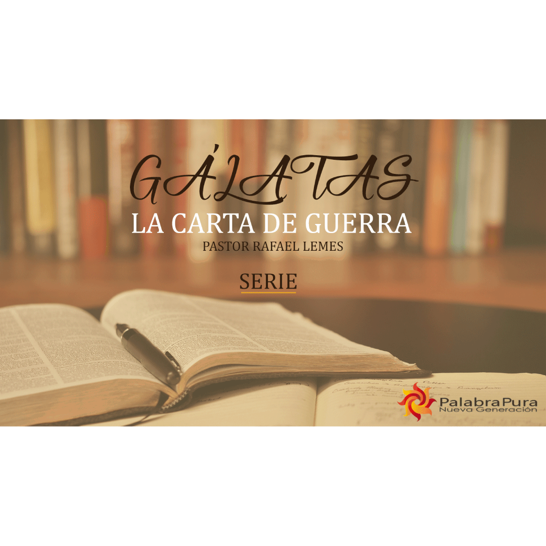 Gálatas, La Carta de Guerra (Serie) Iglesia Palabra Pura