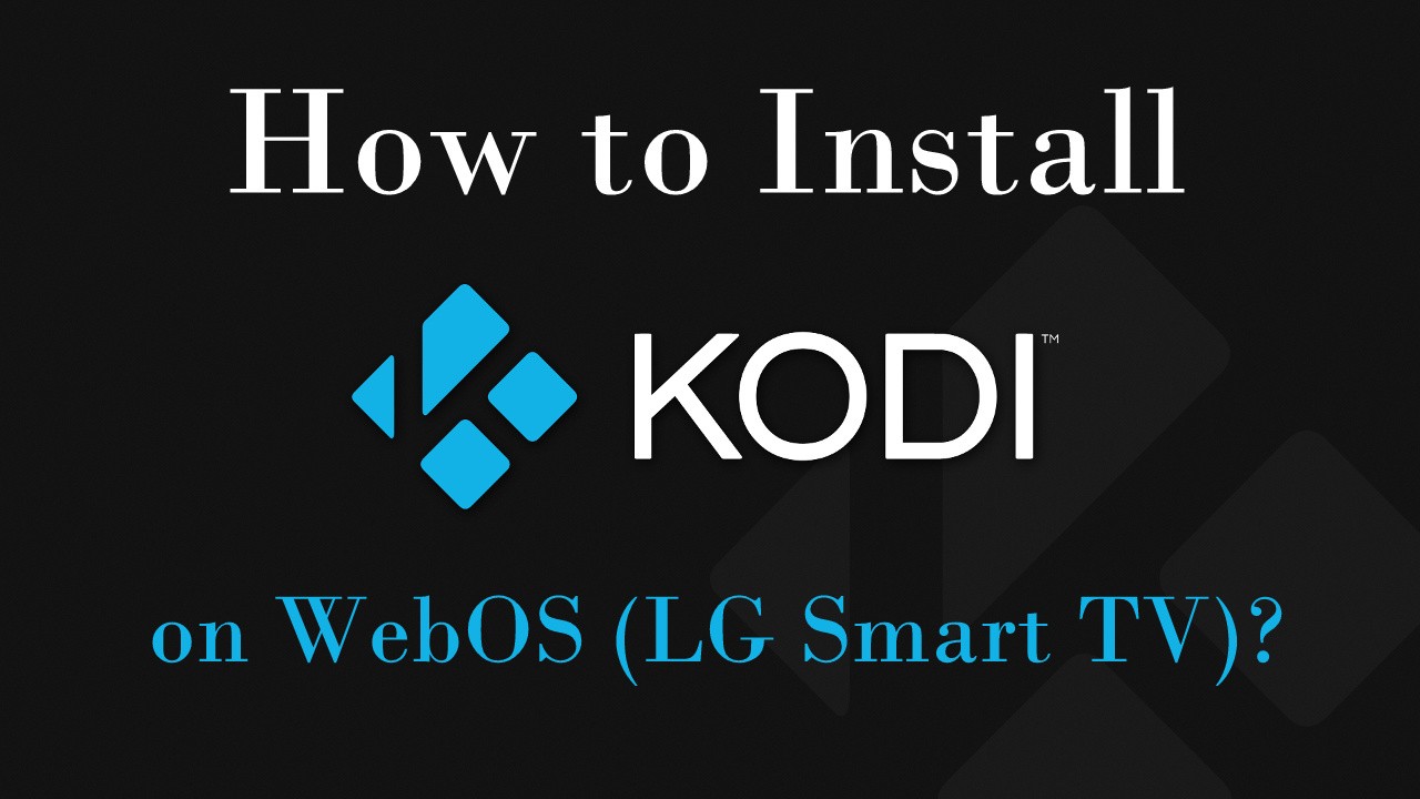 How to install Kodi on WebOS (LG Smart TV) IPTV Player Guide