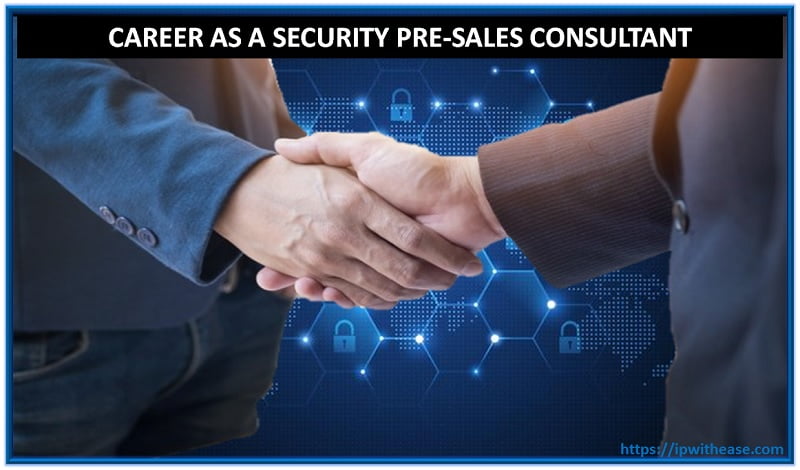Career As A Security Pre Sales Consultant Ip With Ease