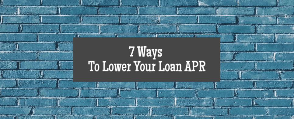 7 Action Items That May Improve The APR on Your Next Loan