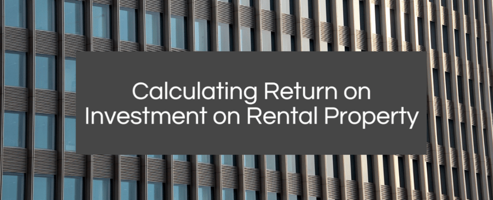 How Do You Calculate Return on Investment on Rental Property