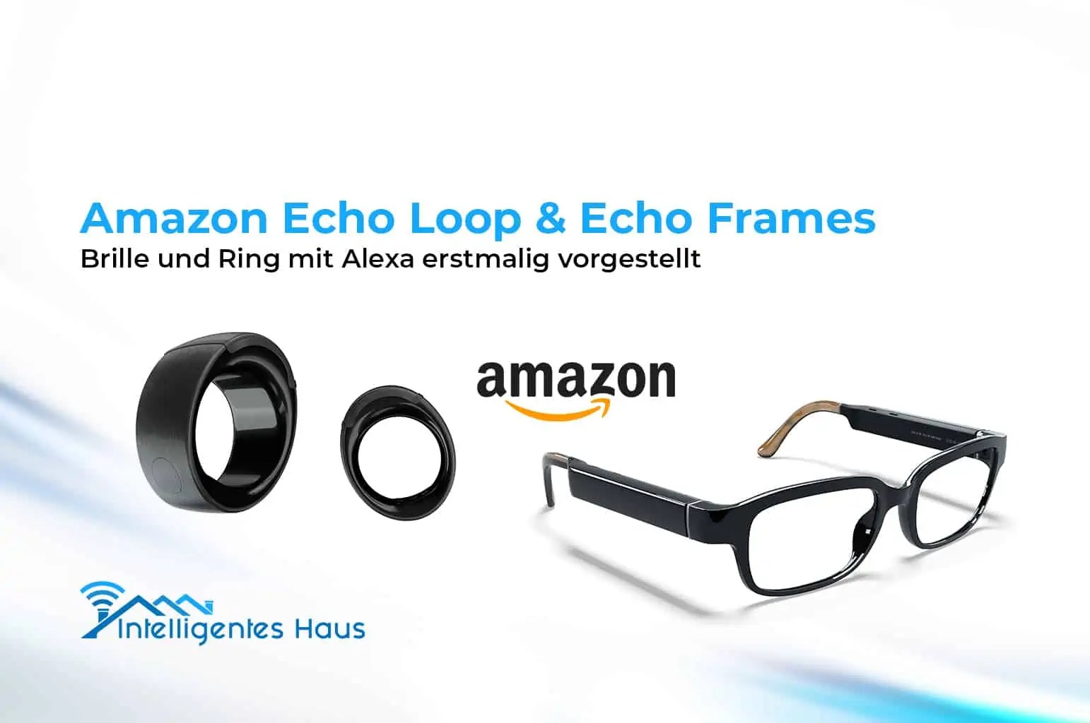 Echo Frames & Echo Loop Brille und Ring mit Alexa offiziell