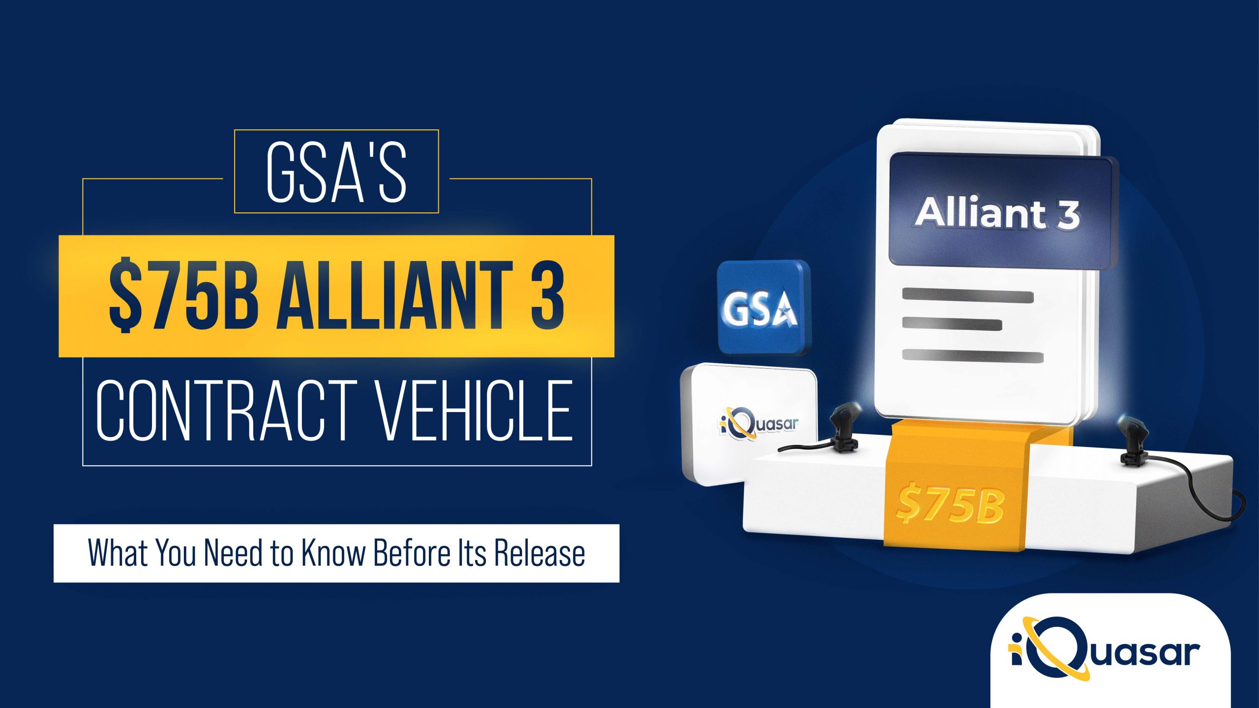 GSA's 75B Alliant 3 Contract Vehicle What You Need to Know Before Its