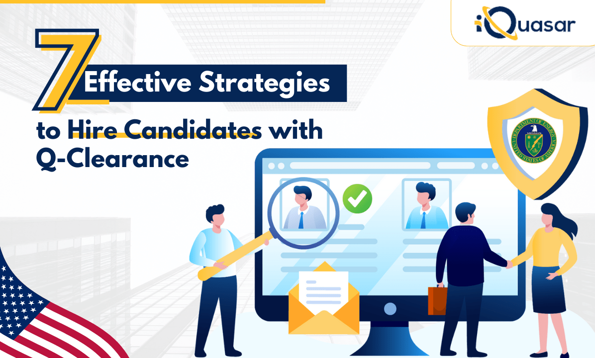 7 Effective Strategies to Hire Candidates with Q Clearance iQuasar LLC