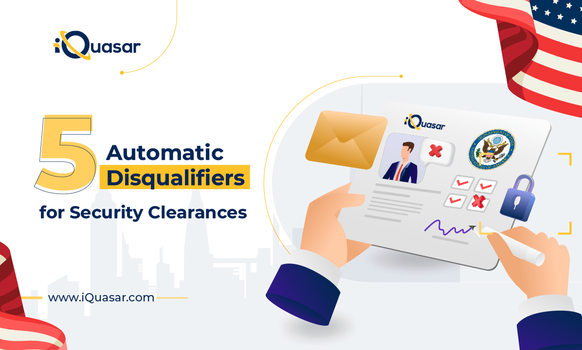 5 Automatic Disqualifiers for Security Clearances iQuasar LLC