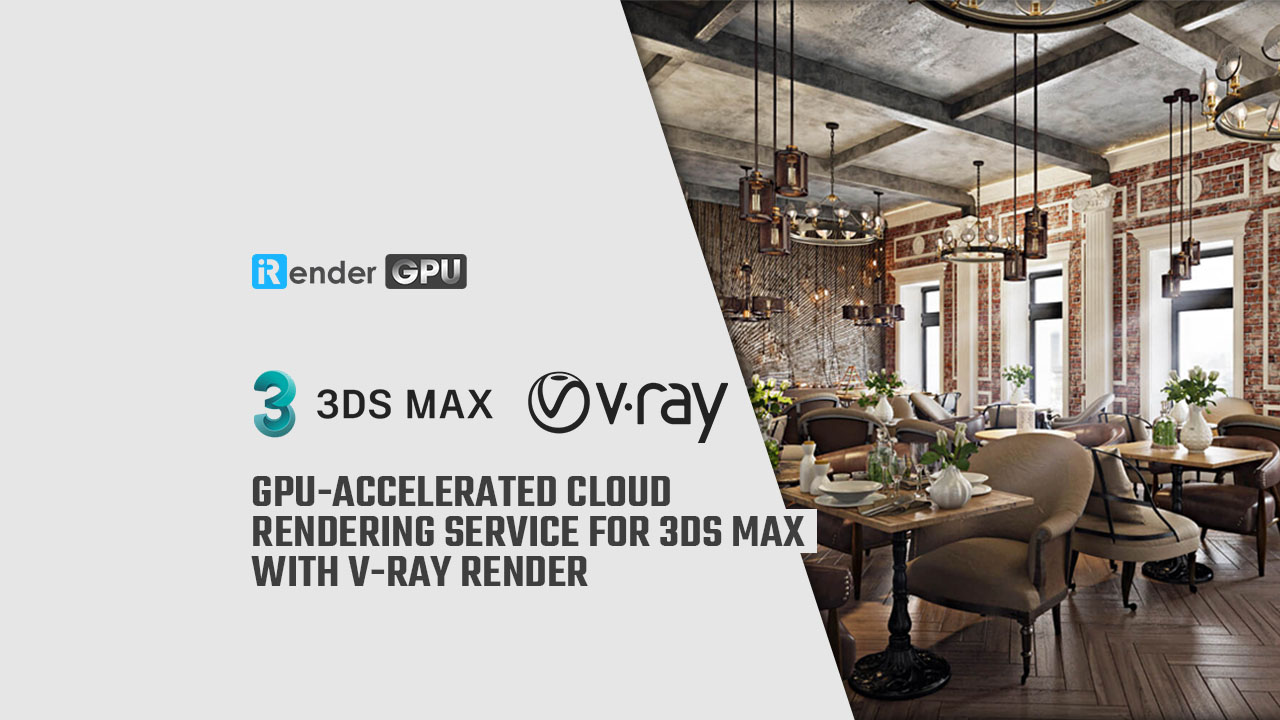 GPUAccelerated cloud rendering service for 3ds Max with Vray render