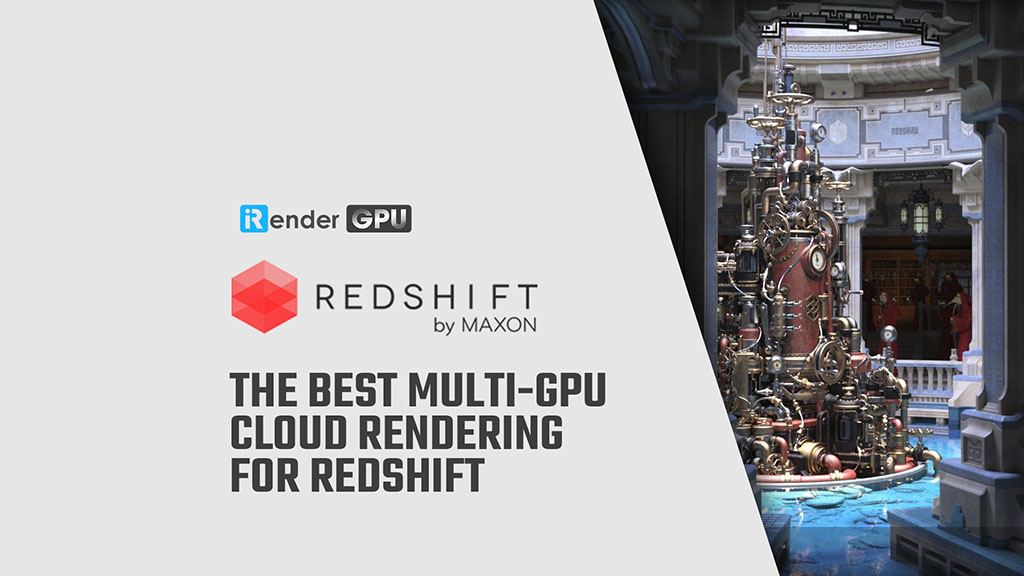 The Best Multi GPU Cloud Rendering for Redshift iRender Farm