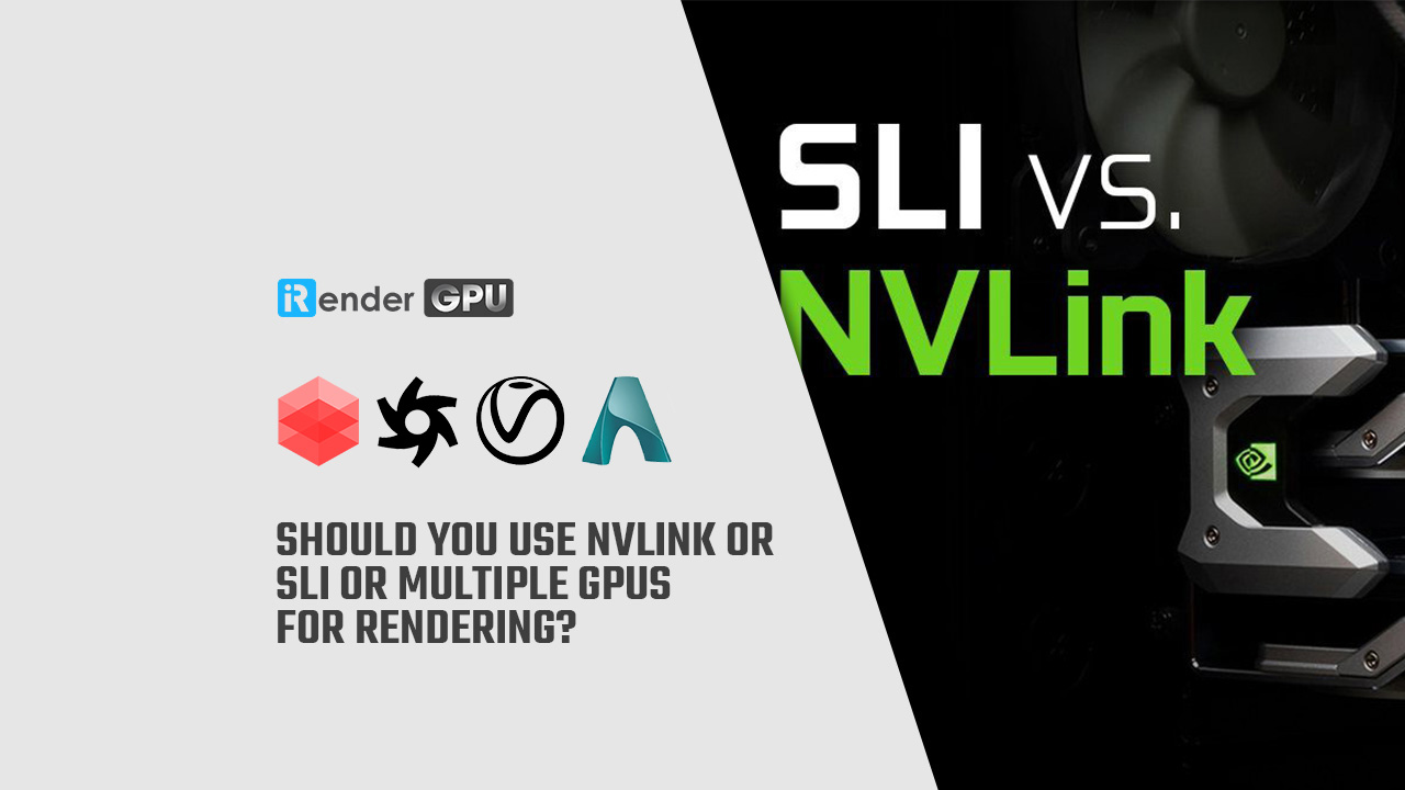 Should you use NVLink or SLI or multiple GPUs for rendering? iRender