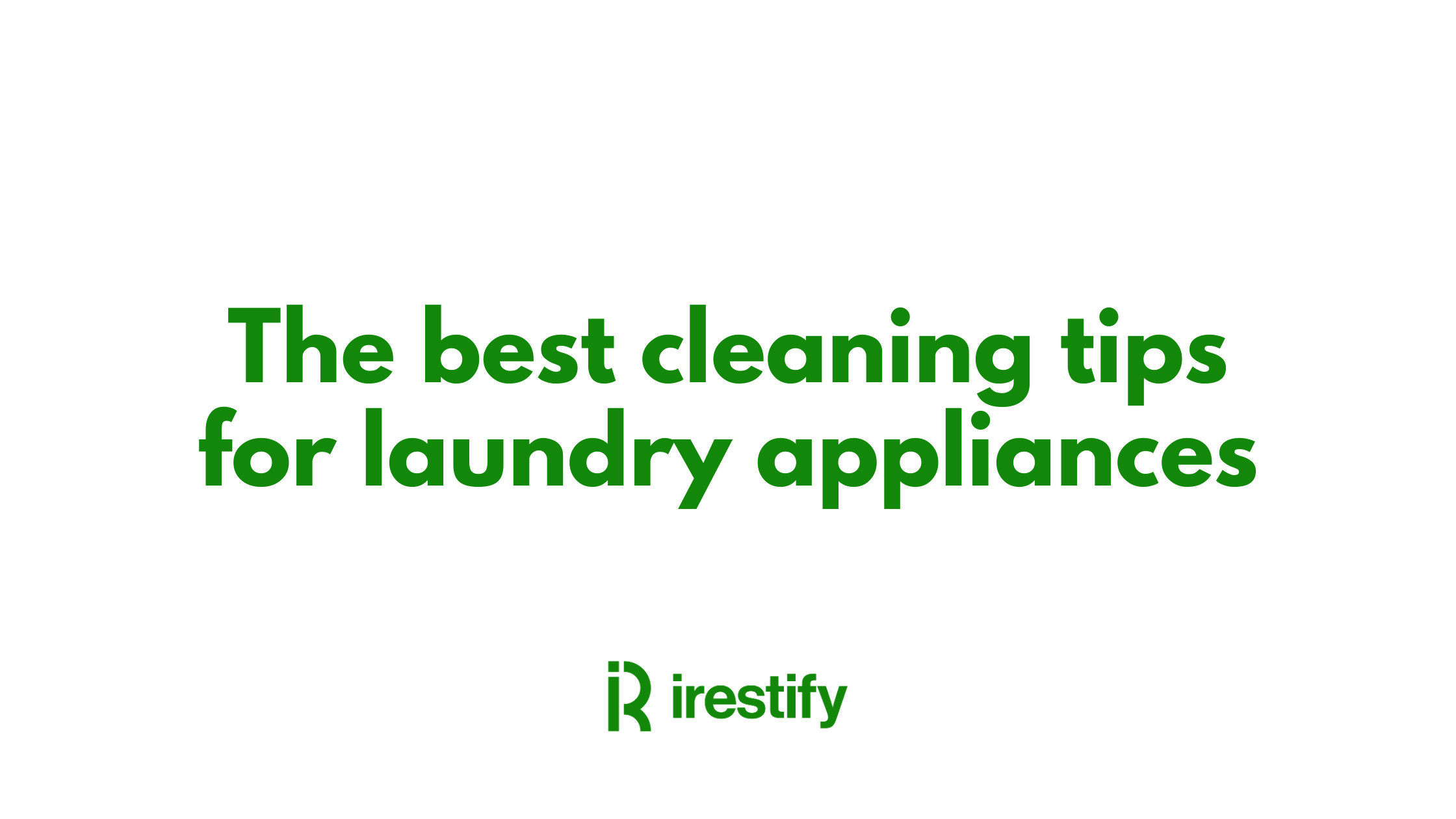 The Best Cleaning Tips for Laundry Appliances! iRestify