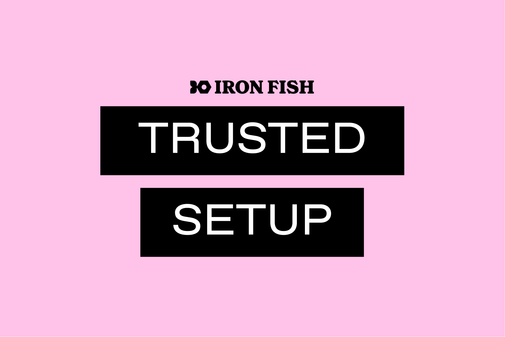 Iron Fish Trusted Setup Opens to Community Iron Fish Blog
