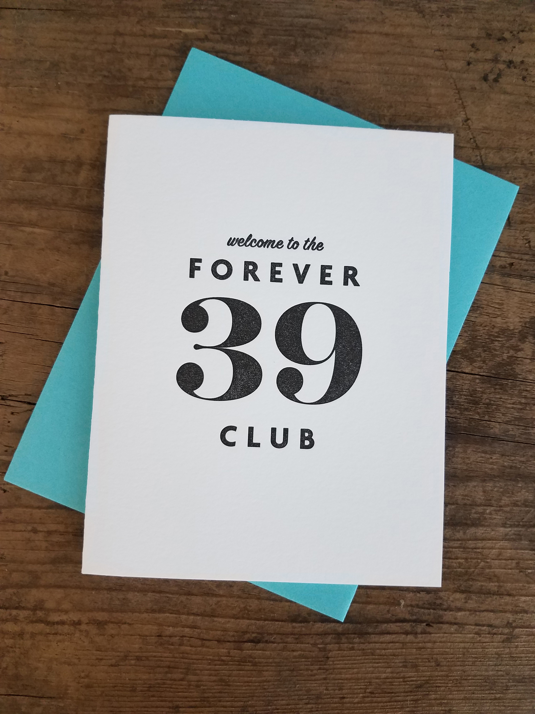 to the Forever 39 Club Letterpress Greeting Card Iron Leaf Press