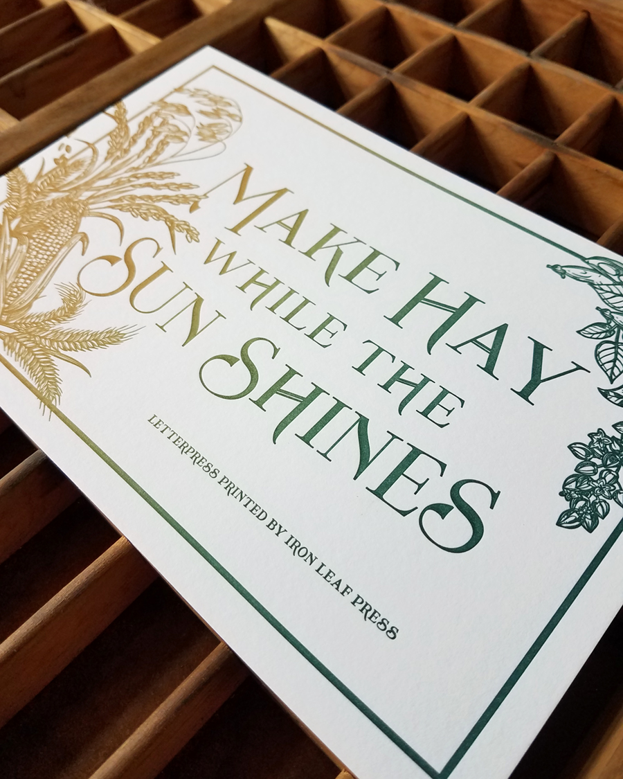 Make Hay While the Sun Shines Letterpress Print Iron Leaf Press