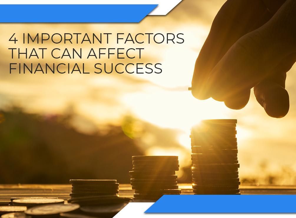 4 Important Factors That Can Affect Financial Success