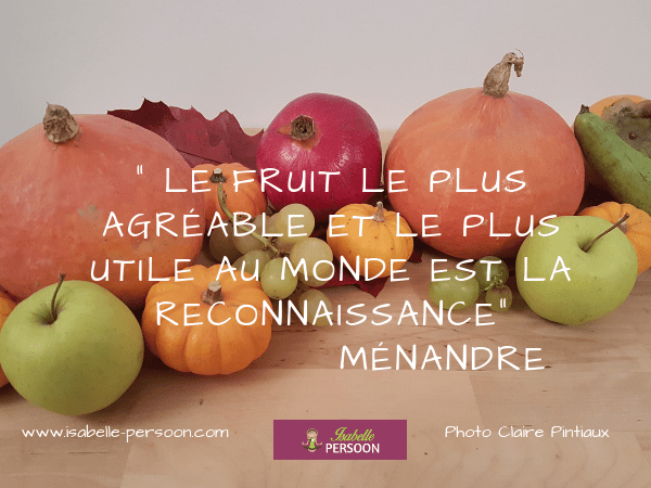 Le Fruit Le Plus Agreable Et Le Plus Utile Est La Reconnaissance Isabelle Persoon