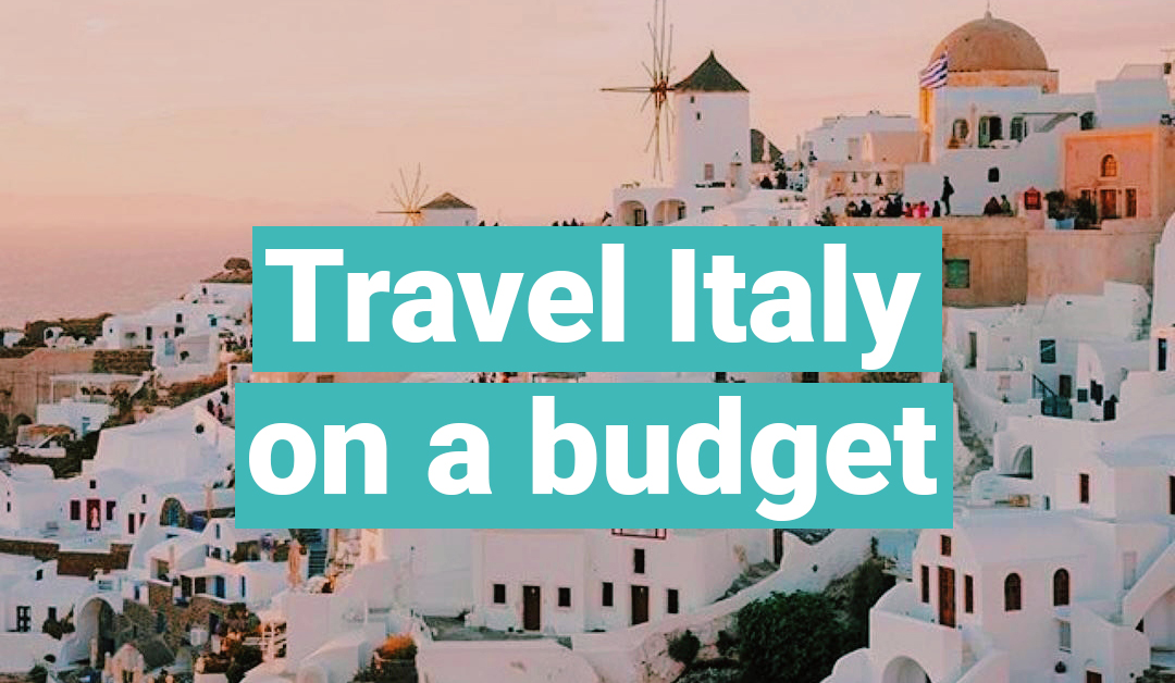 How to Travel to Italy on a Budget ISIC Canada