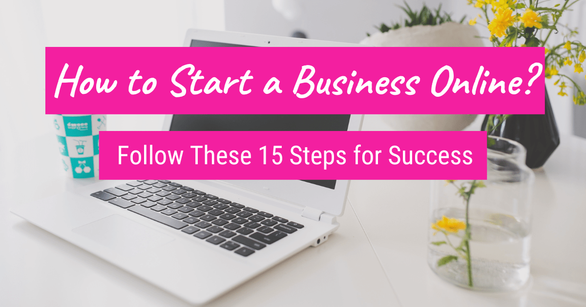 How to Start a Business Online 15 Steps for Success