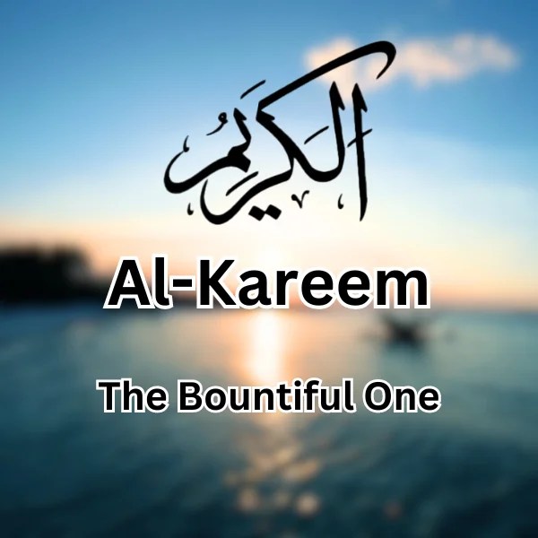 The Meaning of AlKareem (The Bountiful One) IslamFAQ