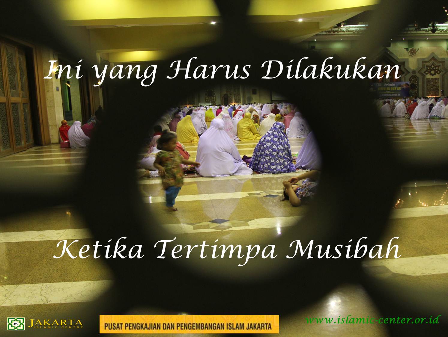 INI YANG HARUS DILAKUKAN KETIKA TERTIMPA MUSIBAH Jakarta Islamic Centre