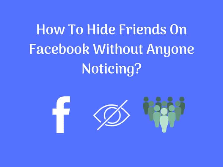 How To Hide Friends On Facebook Without Anyone Noticing?