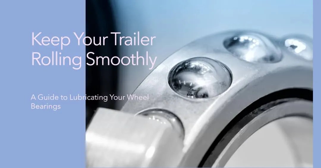Maintenance How Often to Lubricate Trailer Wheel Bearings