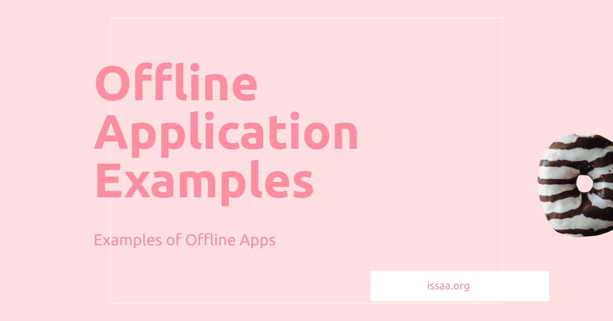 Offline Application Examples Examples of Offline Apps ISSAA
