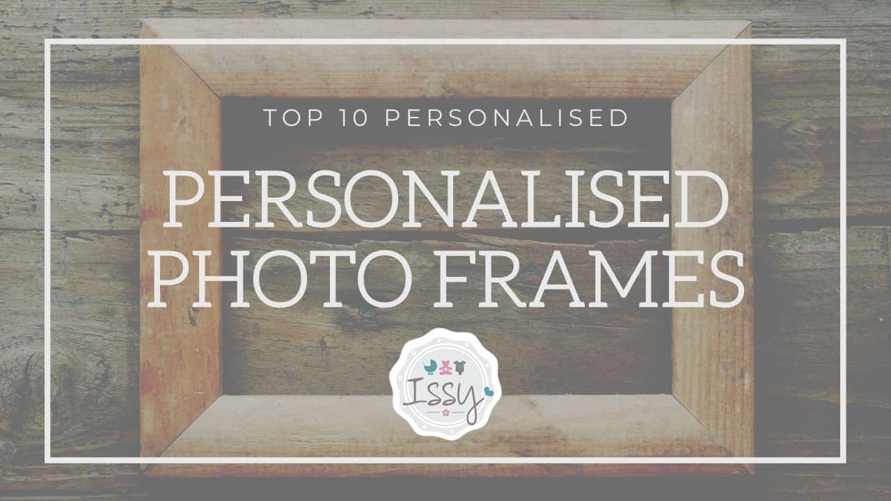 The Best Personalised Photo Frames Top 10 Issy UK