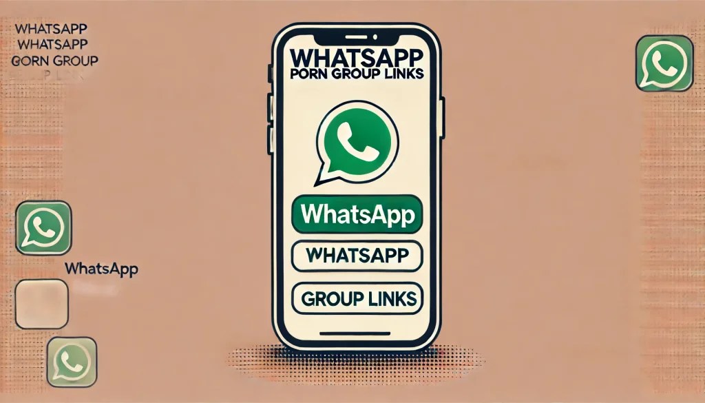 WhatsApp Porn Group Links: Guide for Adult Content Fans