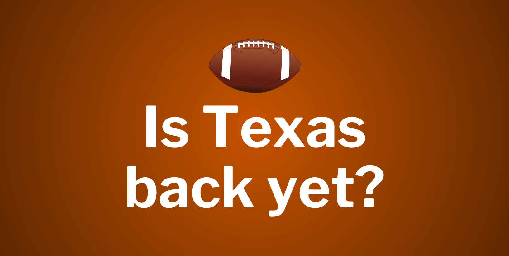 Is Texas back yet?