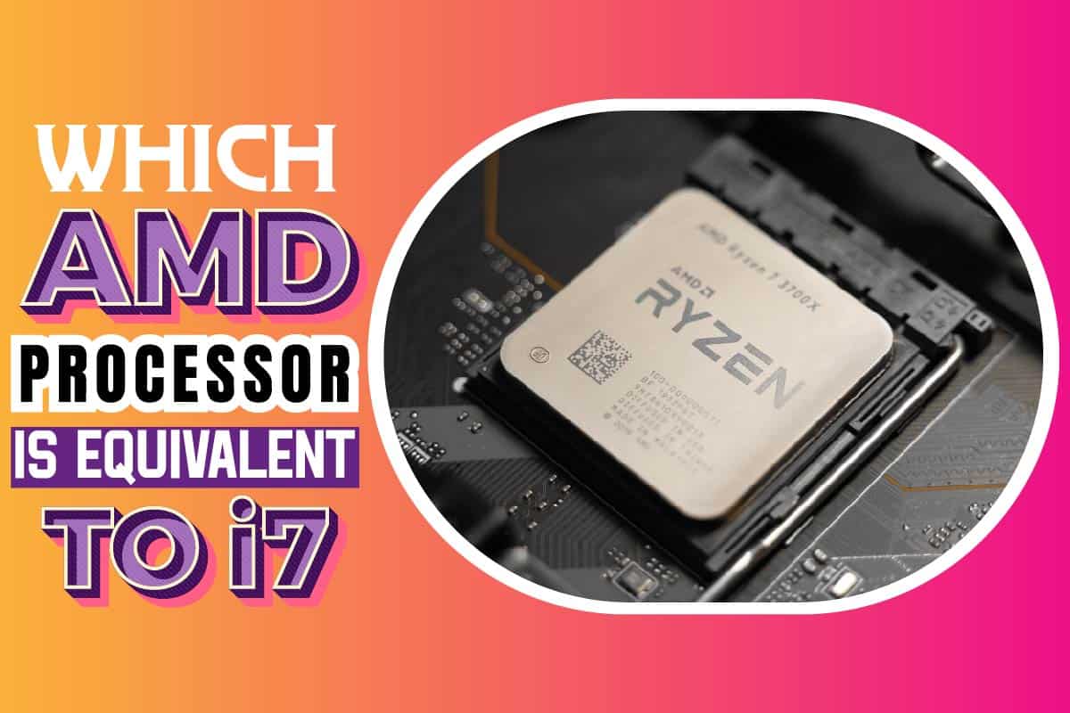 Which AMD Processor Is Equivalent To I7 Detailed Answer