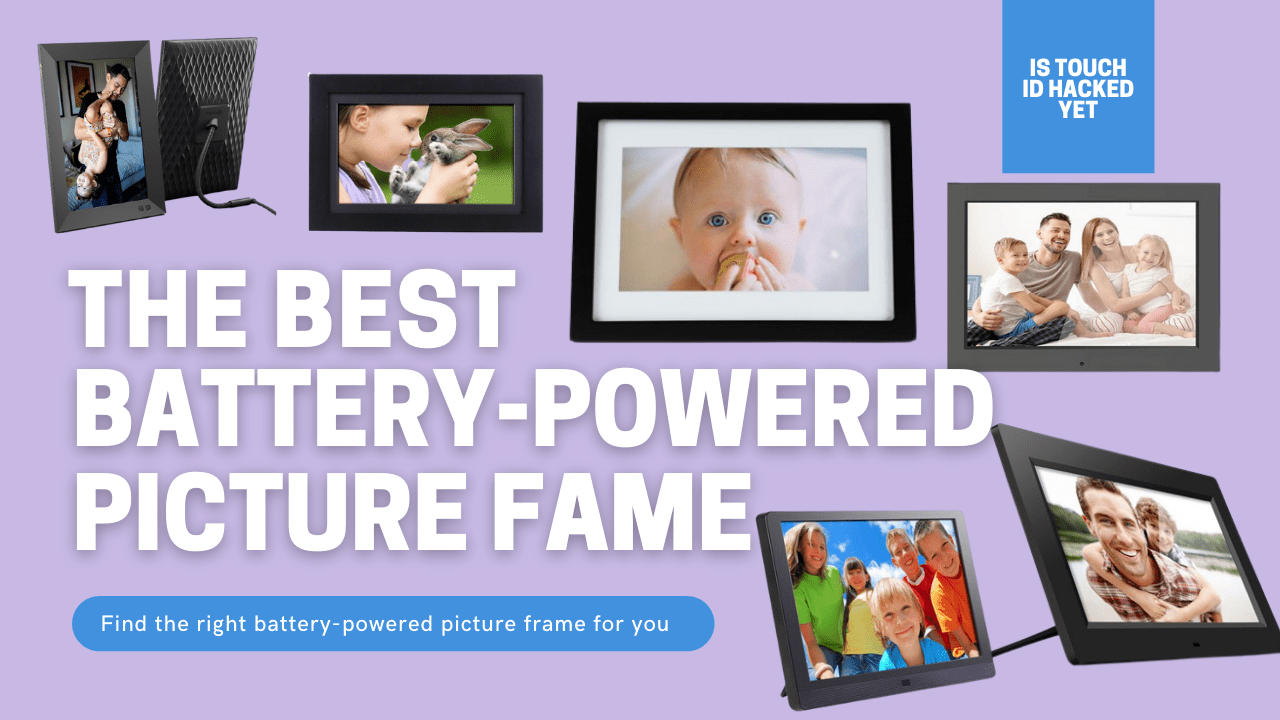 The 7 Best BatteryPowered Picture Frame Is Touch ID Hacked Yet