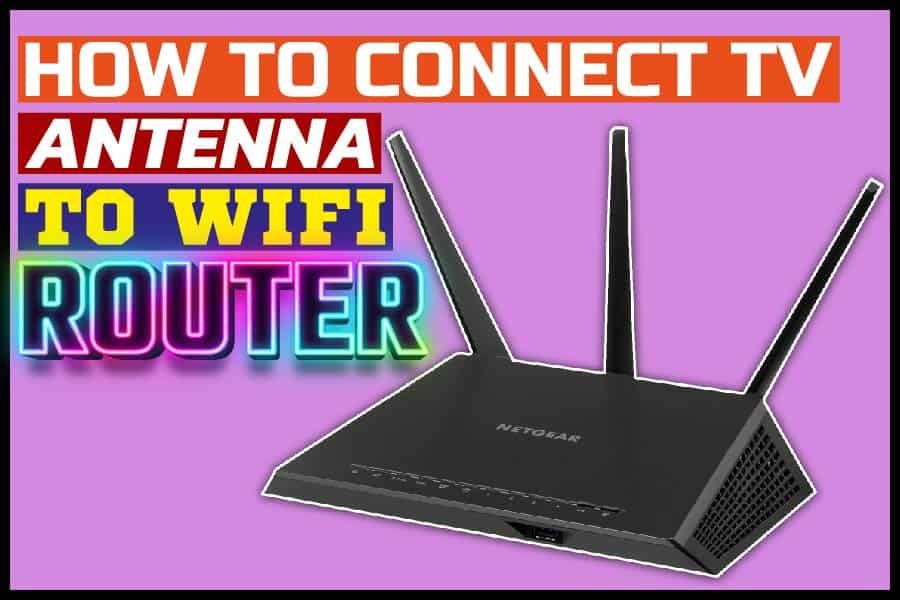 How To Connect TV Antenna To WiFi Router Using Your Tv Antenna With