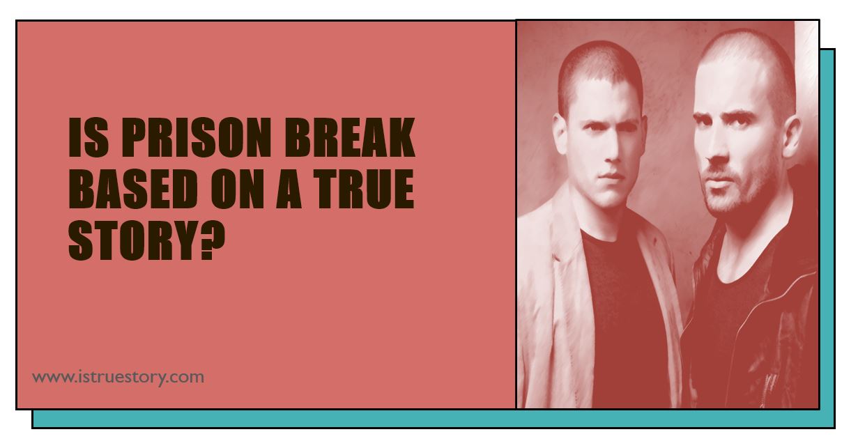 Is Prison Break Based On A True Story? Facts, Accuracy & Impact Is