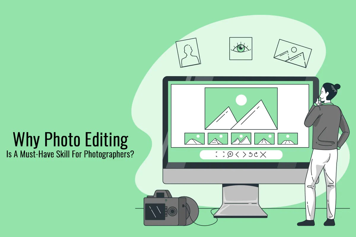 Why Photo Editing is a MustHave Skill for Photographers? ITS