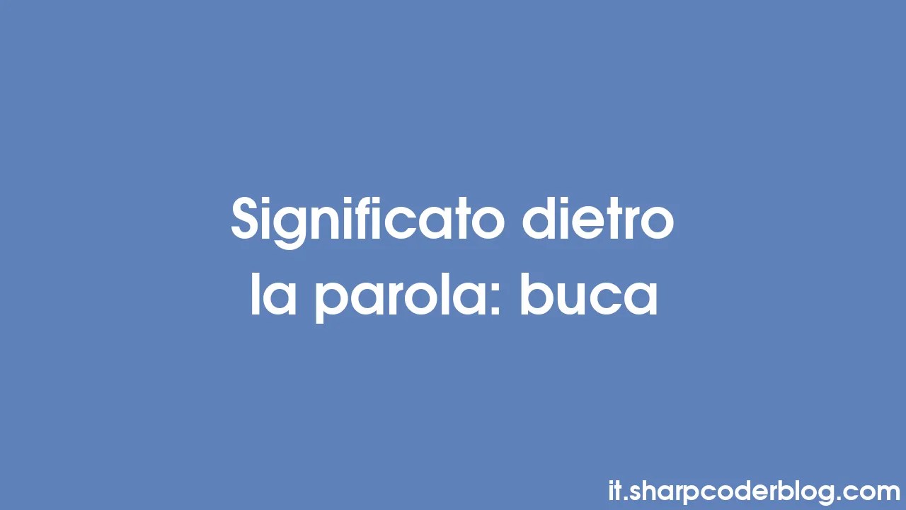 Significato dietro la parola buca Sharp Coder Blog