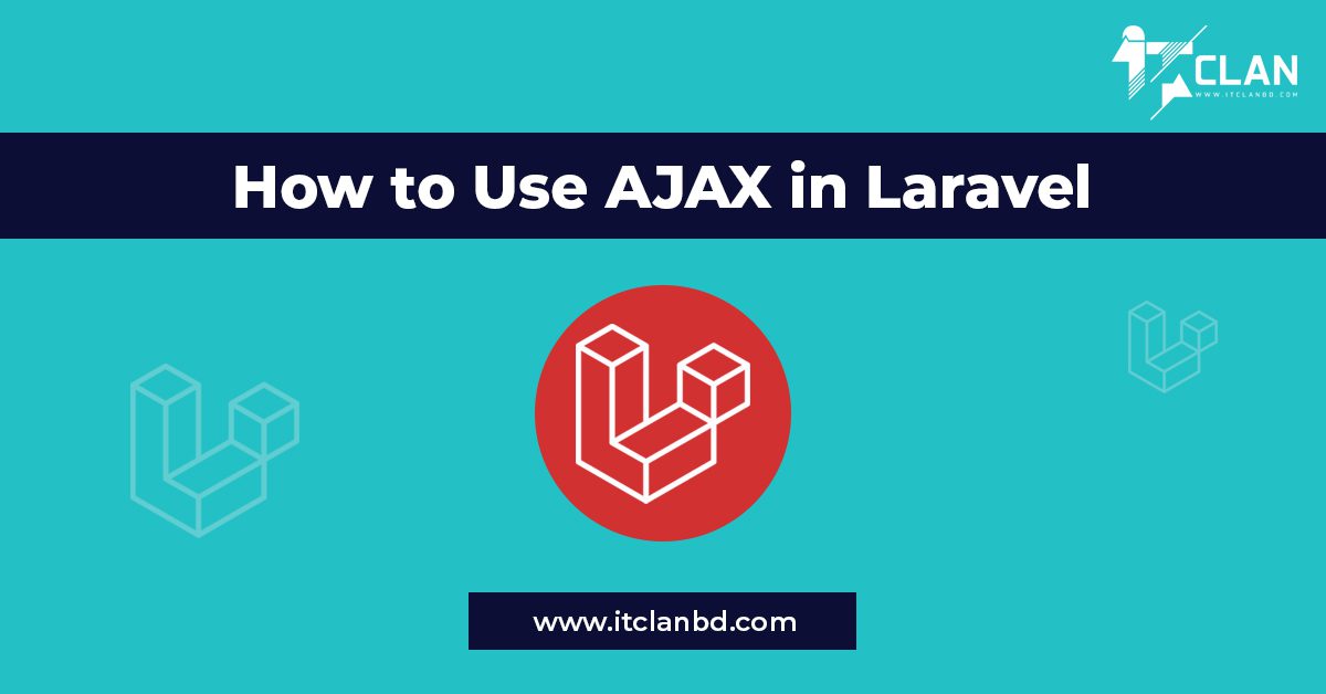 How to Use AJAX in Laravel ITclan BD