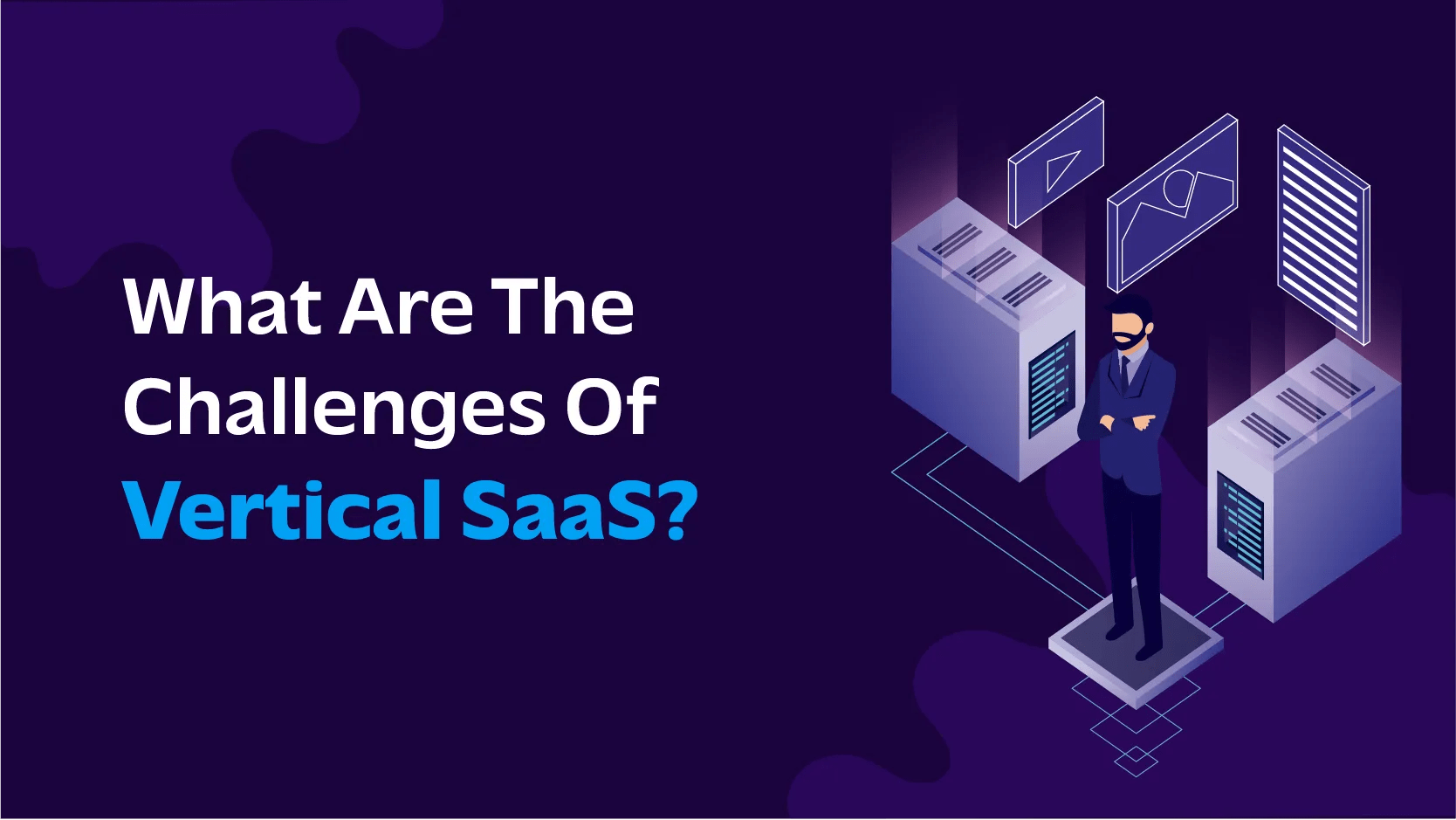 What Is Vertical SaaS? Benefits, Challenges
