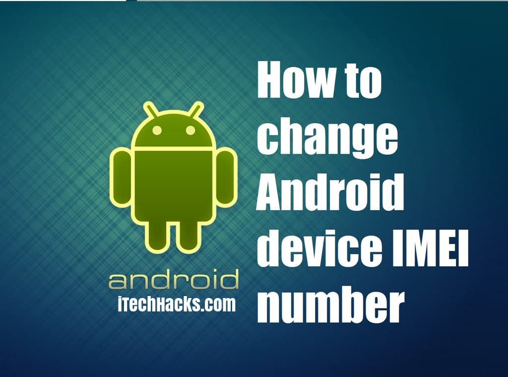 (2021) How To Change IMEI Number of Android Phones (Latest)