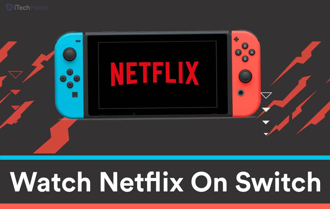How To Watch Netflix On Switch Nintendo Switch 2023 itechhacks