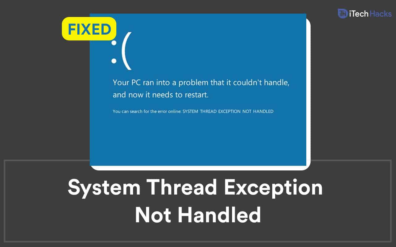 Fix System Thread Exception Not Handled Windows 10 11 2023 itechhacks