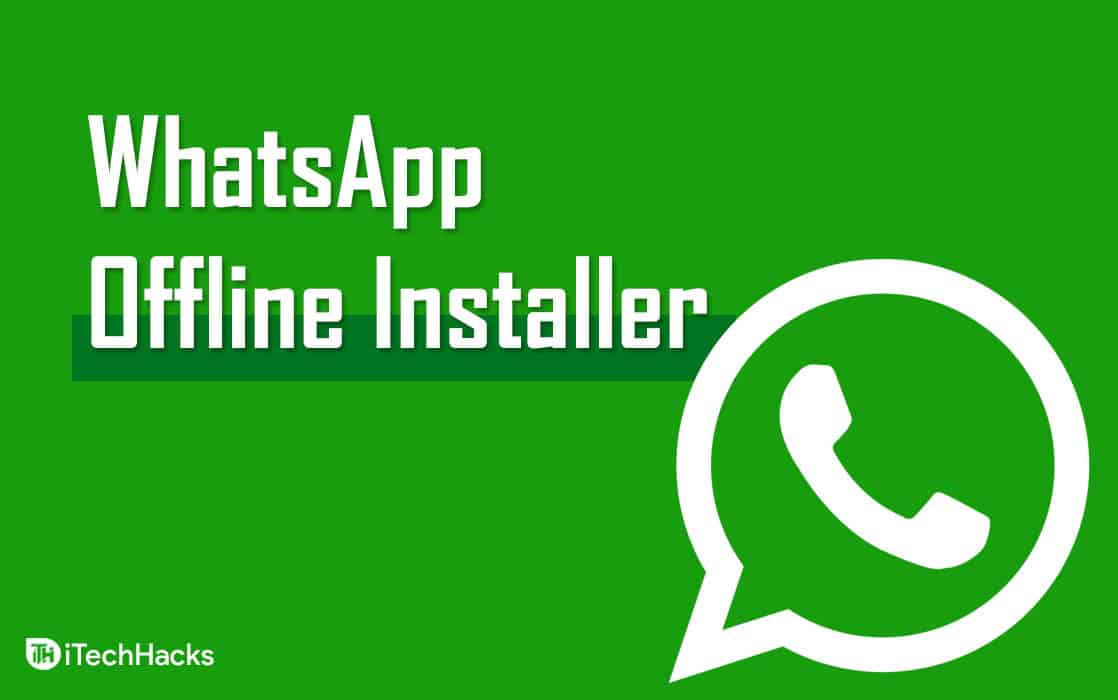 How To Download And Setup Whatsapp Offline Installer For Pc itechhacks