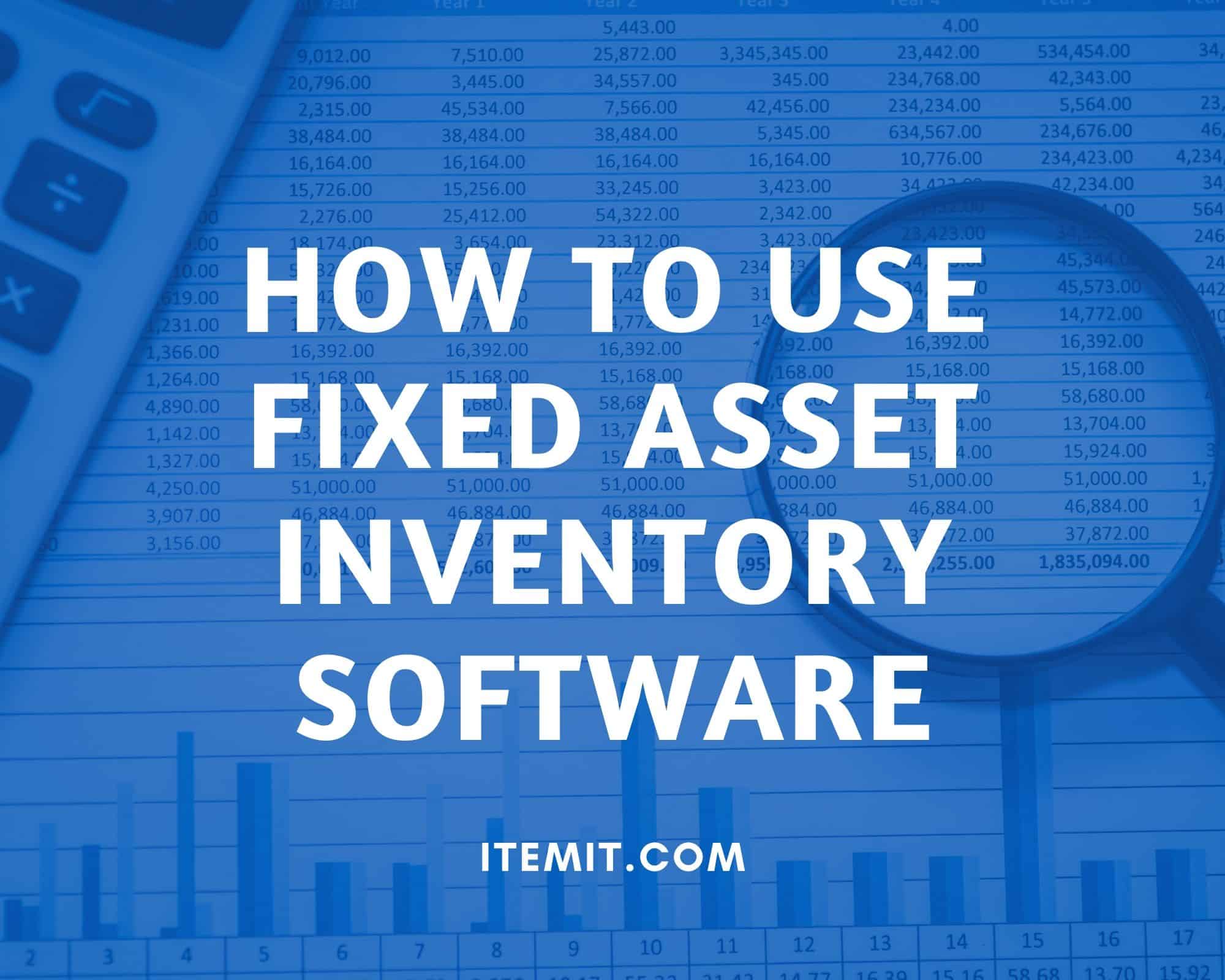 How to Use Fixed Asset Inventory Software Improve your audits