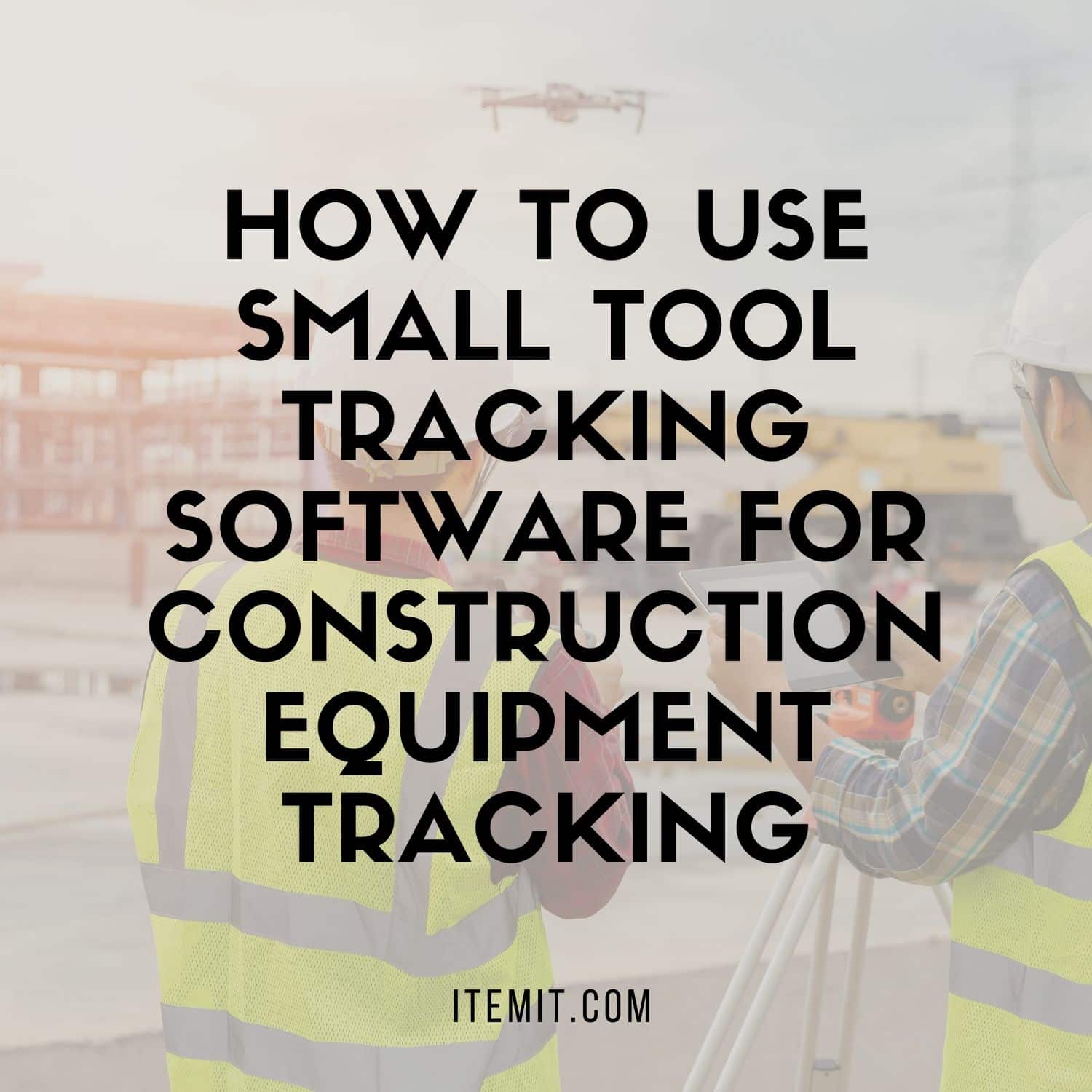 Using Small Tool Tracking Software for Construction Equipment Tracking