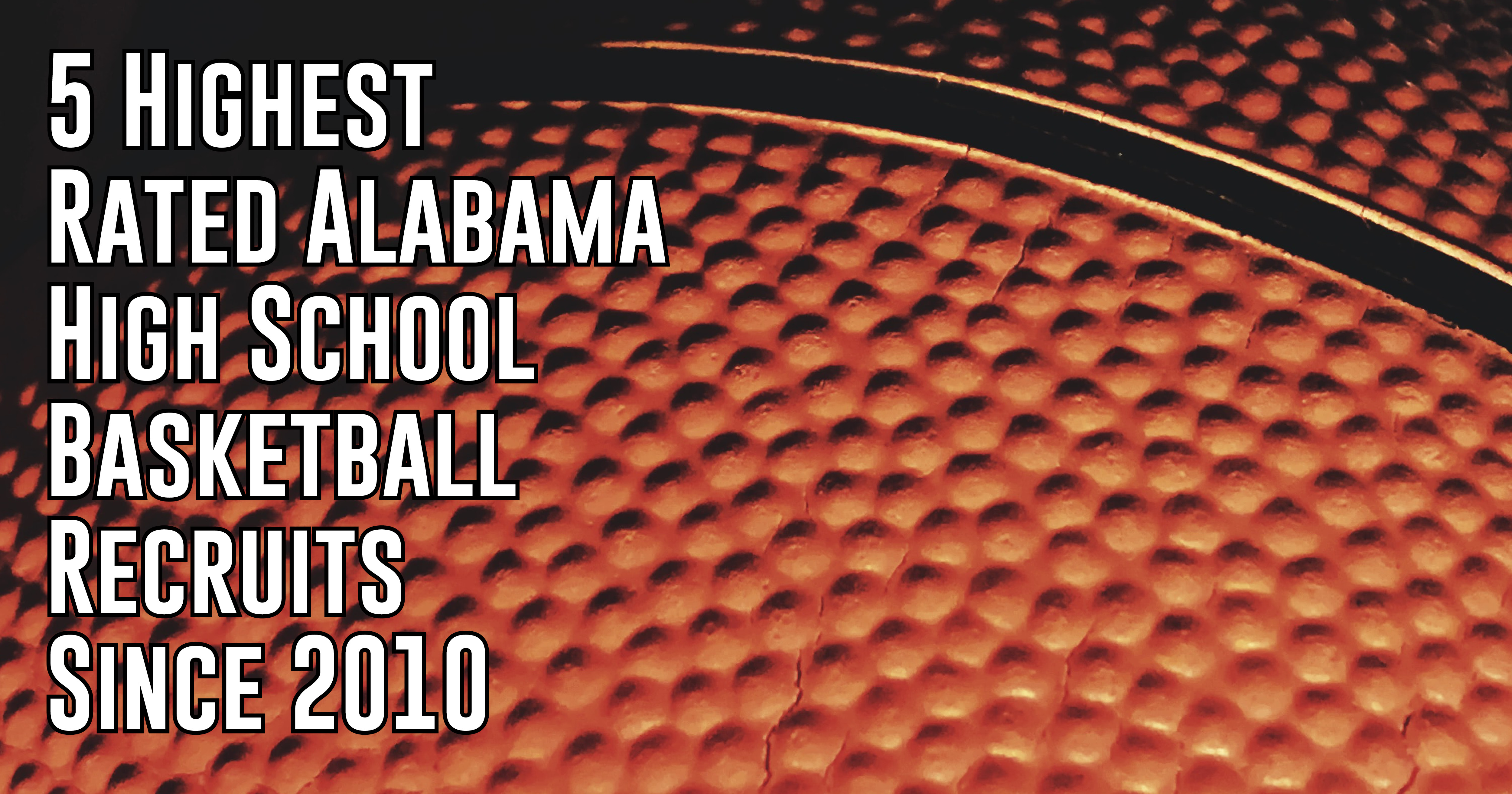 Top 5 Alabama High School Basketball Recruits Since 2010 ITG Next