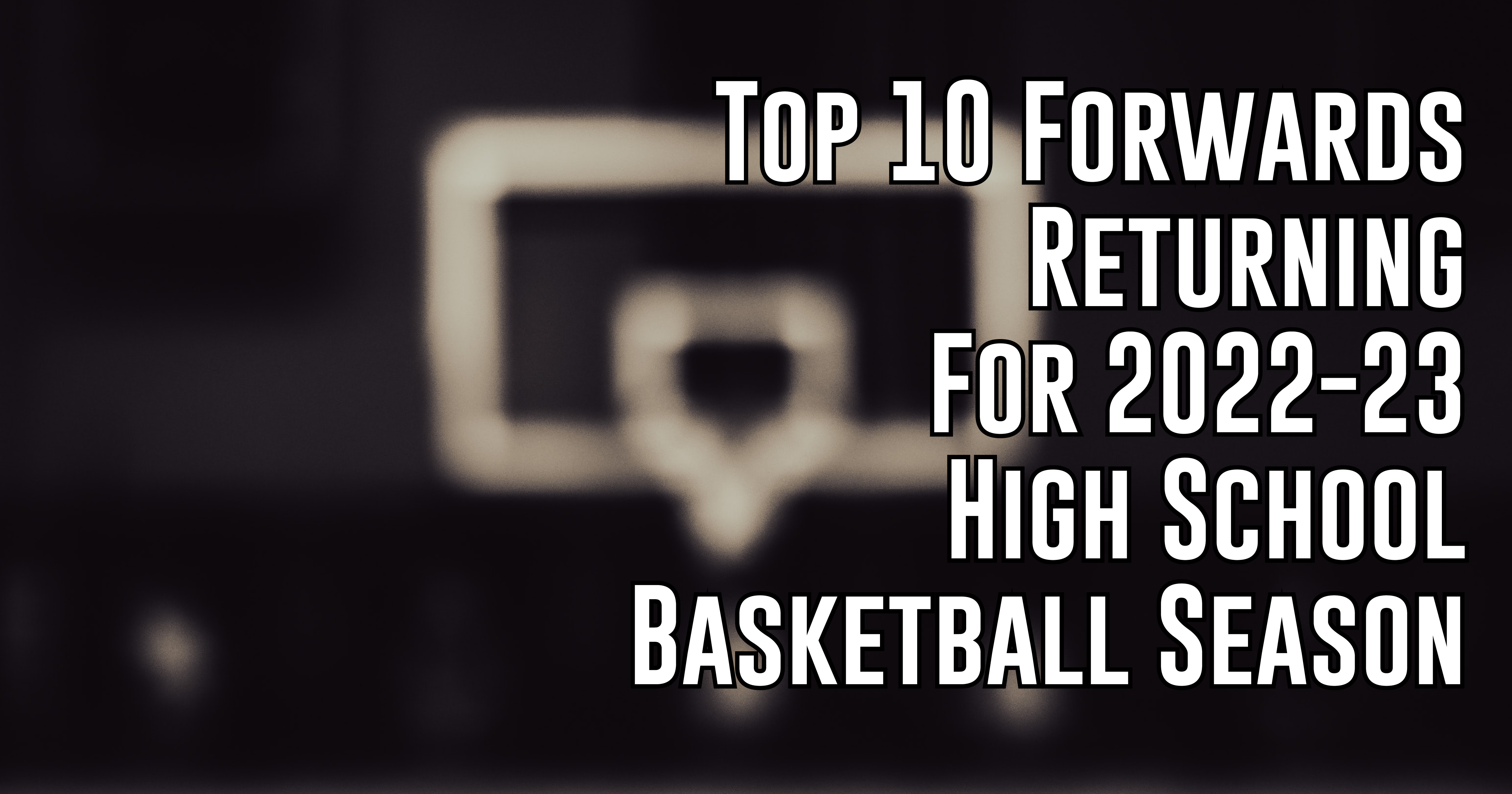 Top 10 High School Basketball Forwards Entering 20222023 Season ITG Next
