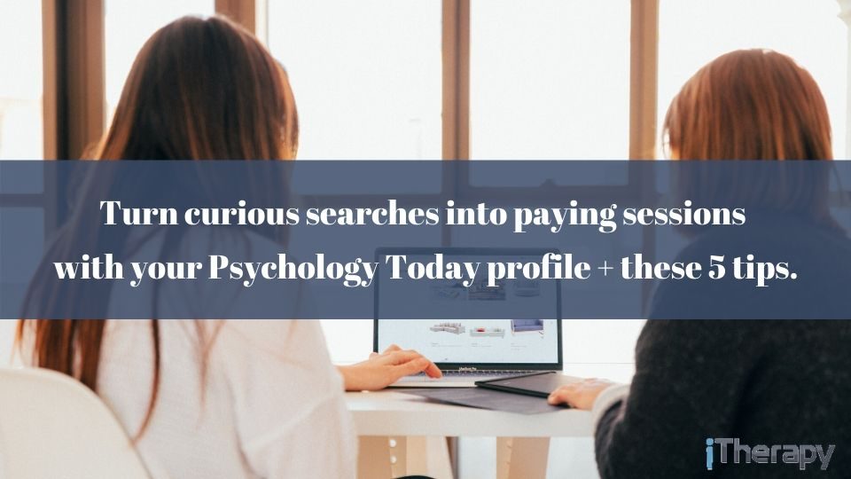 What makes a good Psychology Today profile? iTherapy, LLC Your